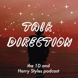 Talk Direction: The 1D (& Harry Styles) Podcast / SIGN OF THE TIMES / Ever Since New York / Sweet Creature / Kiwi / One Direction / Niall Horan / This Town / Harry Styles / Liam Payne / Zayn Malik / Louis Tomlinson / Just Hold On artwork