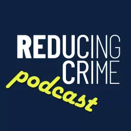 Reducing Crime Podcast artwork
