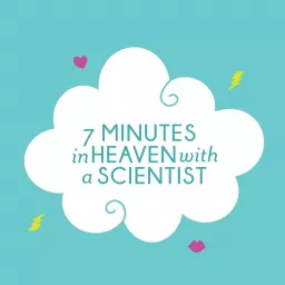 Seven Minutes in Heaven With a Scientist Podcast artwork