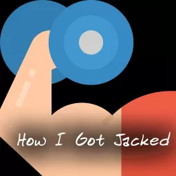 How I Got Jacked Podcast artwork