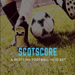 ScotScore: A Scottish Football Podcast