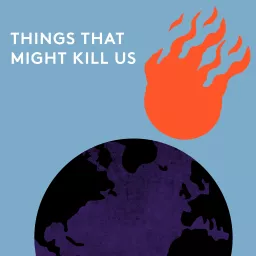 Things That Might Kill Us Podcast artwork