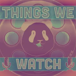 Things We Watch Podcast artwork