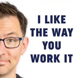 I Like The Way You Work It Podcast artwork