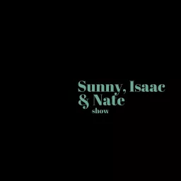 Sunny Isaac and Nate Show Podcast artwork