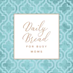 Daily Bread for Busy Moms Podcast artwork