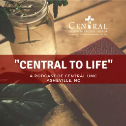 Central to Life - A Podcast of Central UMC