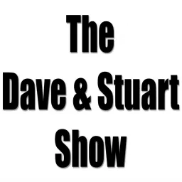 The Dave and Stuart Show Podcast artwork