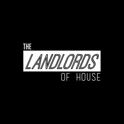 The Landlords of House Podcast artwork