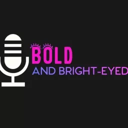 Bold & Bright-Eyed Podcast artwork