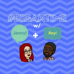 #BreakTime Podcast w/ Jenny + Ray artwork
