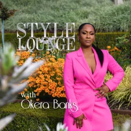 STYLE LOUNGE with Okera Banks Podcast artwork