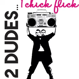 2 Dudes 1 Chickflick Podcast artwork