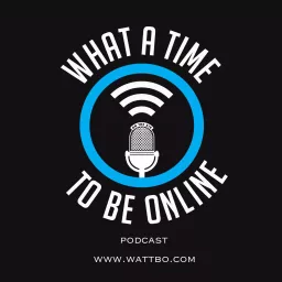 Wattbo: What A Time To Be Online Podcast artwork