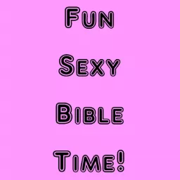 Fun Sexy Bible Time Podcast artwork