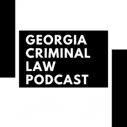 Georgia Criminal Law Podcast