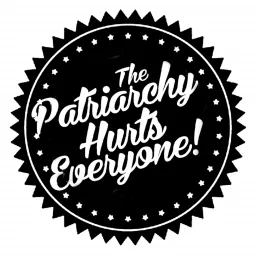 The Patriarchy Hurts Everyone Podcast artwork