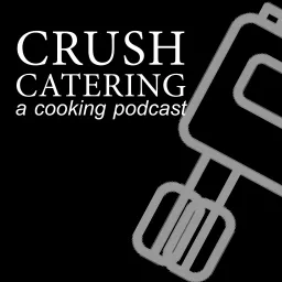 Crush Catering - a cooking podcast artwork