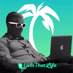 Livin That Life – Digital Nomad Podcast