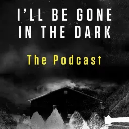 I’ll Be Gone In The Dark – The Podcast artwork