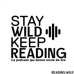 STAY WILD KEEP READING, le podcast qui donne envie de lire