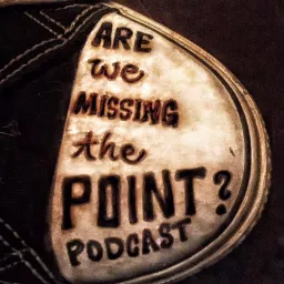 Are We Missing the Point Podcast