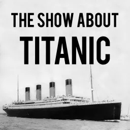 The Show About Titanic Podcast artwork