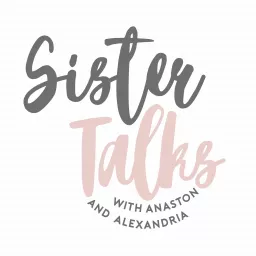 Sister Talks With Anaston & Alexandria Podcast artwork