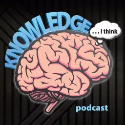 Knowledge I Think Podcast artwork
