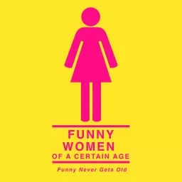 Funny Women of a Certain Age Podcast artwork