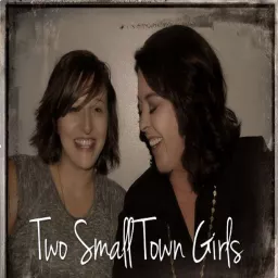 Two Small Town Girls Podcast artwork