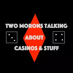 Two Morons Talking About Casinos & Stuff Podcast artwork