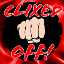 Clixed Off! Podcast artwork