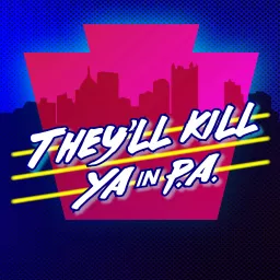They'll Kill Ya in P.A. Podcast artwork