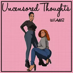 Uncensored Thoughts W/ A&S Podcast artwork