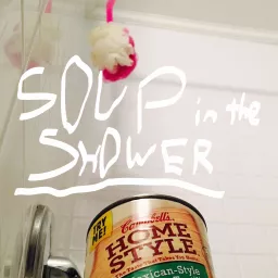 Soup in the Shower Podcast artwork