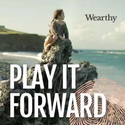 Play It Forward, A Wearthy Podcast artwork
