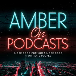 Amber on Podcasts