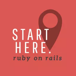 Start Here: Ruby on Rails Podcast artwork