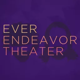 Ever Endeavor Theater Podcast artwork