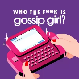 Who the F**k Is Gossip Girl? Podcast artwork