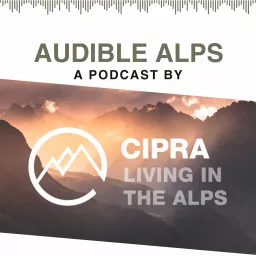 Audible Alps - CIPRA Podcast: Interviews, background talks and voices from all Alpine countries: Listen to this and more in the podcast of the International Commission for the Protection of the Alps.