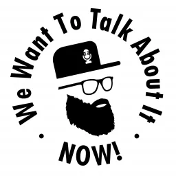 We Want to Talk About It Now Podcast artwork
