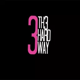 3 Th3 Hard Way Podcast artwork