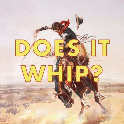 Does it Whip? Podcast artwork