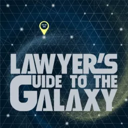 A Lawyer's Guide to the Galaxy Podcast