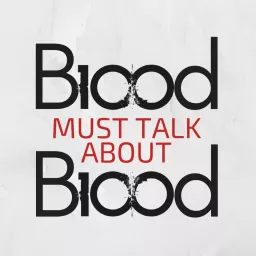 Blood Must Talk About Blood Podcast artwork