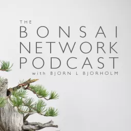 Bonsai Network Podcast w/ Bjorn L Bjorholm artwork