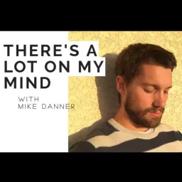 There's a Lot on My Mind with Mike Danner Podcast artwork