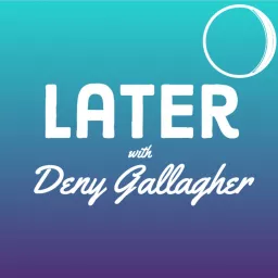 Later with Deny Gallagher Podcast artwork
